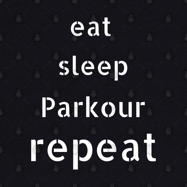 eat sleep parkour repeat by Love My..